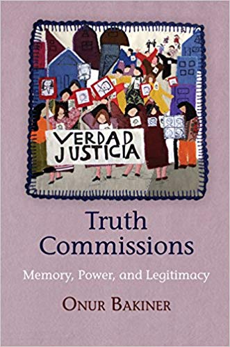 Truth Commissions:  Memory, Power, and Legitimacy (Pennsylvania Studies in Human Rights)